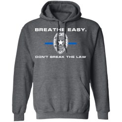 Breathe Easy Don’t Break The Law T-Shirts, Hoodies, Long Sleeve 47
