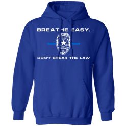 Breathe Easy Don’t Break The Law T-Shirts, Hoodies, Long Sleeve 49
