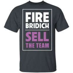 Fire Bridich Sell The Team T-Shirts, Hoodies, Long Sleeve 28