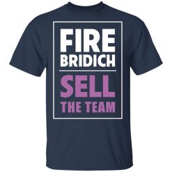 Fire Bridich Sell The Team T-Shirts, Hoodies, Long Sleeve 29