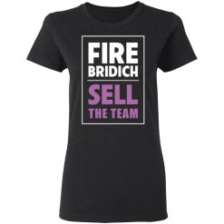 Fire Bridich Sell The Team T-Shirts, Hoodies, Long Sleeve 34