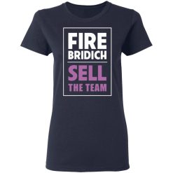 Fire Bridich Sell The Team T-Shirts, Hoodies, Long Sleeve 37