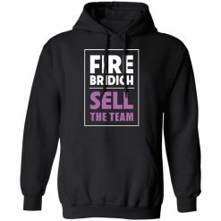 Fire Bridich Sell The Team T-Shirts, Hoodies, Long Sleeve 44
