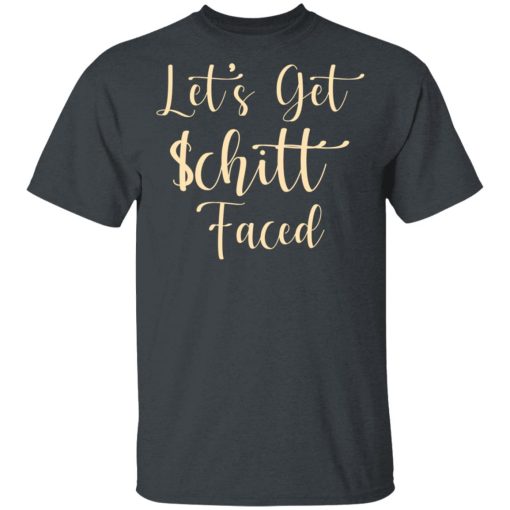 Let's Get Schitt Faced T-Shirts, Hoodies, Long Sleeve 4