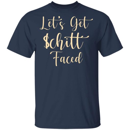 Let's Get Schitt Faced T-Shirts, Hoodies, Long Sleeve 5