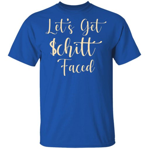 Let's Get Schitt Faced T-Shirts, Hoodies, Long Sleeve 7
