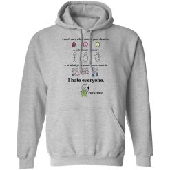 I Don't Care What Colour Your Skin Is I Hate Everyone Fuck You T-Shirts, Hoodies, Long Sleeve 41