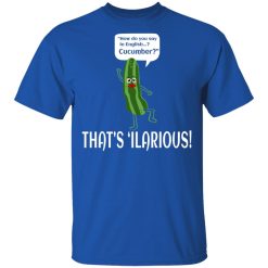 How Do You Say In English Cucumber That's 'ilarious T-Shirts, Hoodies, Long Sleeve 31