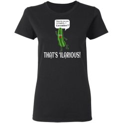 How Do You Say In English Cucumber That's 'ilarious T-Shirts, Hoodies, Long Sleeve 33