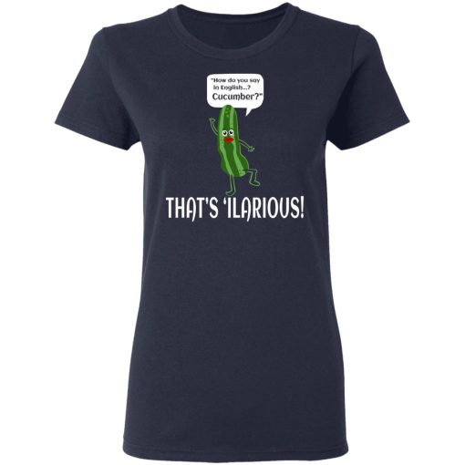 How Do You Say In English Cucumber That's 'ilarious T-Shirts, Hoodies, Long Sleeve 13