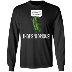 How Do You Say In English Cucumber That's 'ilarious T-Shirts, Hoodies, Long Sleeve 41