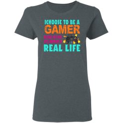 I Choose To Be A Gamer Because Nothing Epic Happens In Real Life T-Shirts, Hoodies, Long Sleeve 35