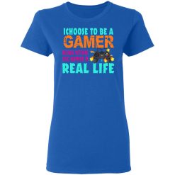 I Choose To Be A Gamer Because Nothing Epic Happens In Real Life T-Shirts, Hoodies, Long Sleeve 39