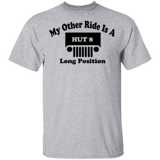 My Other Ride Is A Hut 8 Long Position T-Shirts, Hoodies, Long Sleeve 5