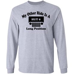 My Other Ride Is A Hut 8 Long Position T-Shirts, Hoodies, Long Sleeve 35
