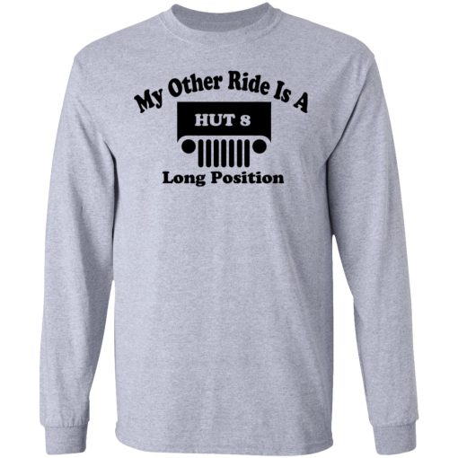 My Other Ride Is A Hut 8 Long Position T-Shirts, Hoodies, Long Sleeve 14