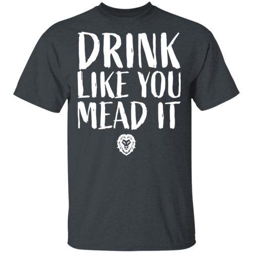 Drink Like You Mead It T-Shirts, Hoodies, Long Sleeve 3