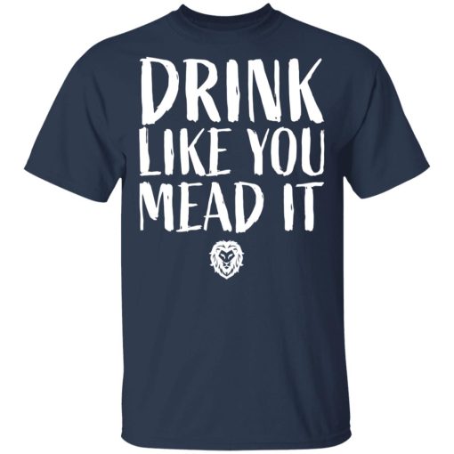 Drink Like You Mead It T-Shirts, Hoodies, Long Sleeve 5