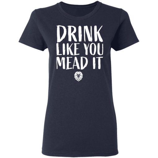 Drink Like You Mead It T-Shirts, Hoodies, Long Sleeve 13