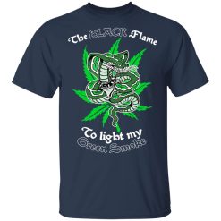 The Black Flame To Light My Green Smoke T-Shirts, Hoodies, Long Sleeve 29