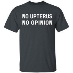 No Upterus No Opinion T-Shirts, Hoodies, Long Sleeve 27