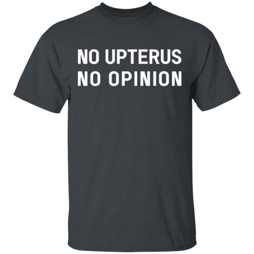No Upterus No Opinion T-Shirts, Hoodies, Long Sleeve 4