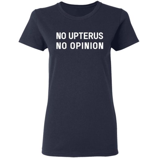 No Upterus No Opinion T-Shirts, Hoodies, Long Sleeve 13