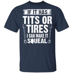 If It Has Tits Or Tires I Can Make It Squeal Mechanic T-Shirts, Hoodies, Long Sleeve 30