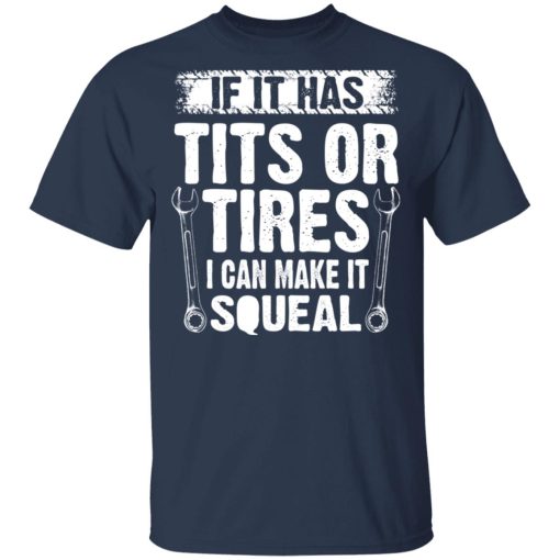 If It Has Tits Or Tires I Can Make It Squeal Mechanic T-Shirts, Hoodies, Long Sleeve 6