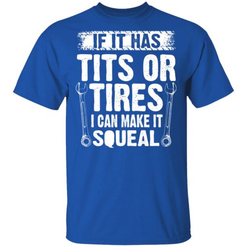 If It Has Tits Or Tires I Can Make It Squeal Mechanic T-Shirts, Hoodies, Long Sleeve 7