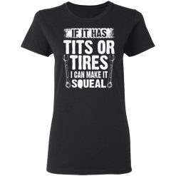 If It Has Tits Or Tires I Can Make It Squeal Mechanic T-Shirts, Hoodies, Long Sleeve 33
