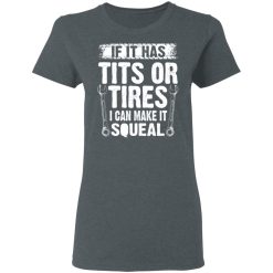 If It Has Tits Or Tires I Can Make It Squeal Mechanic T-Shirts, Hoodies, Long Sleeve 36