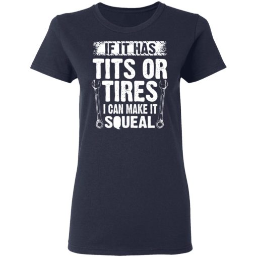 If It Has Tits Or Tires I Can Make It Squeal Mechanic T-Shirts, Hoodies, Long Sleeve 13