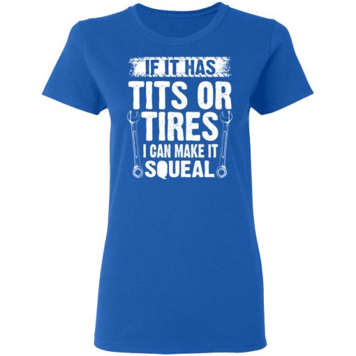 If It Has Tits Or Tires I Can Make It Squeal Mechanic T-Shirts, Hoodies, Long Sleeve 16