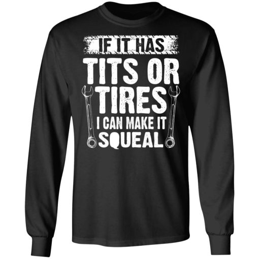 If It Has Tits Or Tires I Can Make It Squeal Mechanic T-Shirts, Hoodies, Long Sleeve 18
