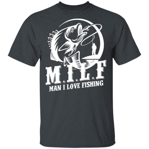 Milf Man I Love Fishing T-Shirts, Hoodies, Long Sleeve 3