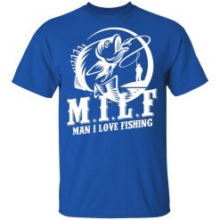 Milf Man I Love Fishing T-Shirts, Hoodies, Long Sleeve 31