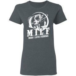 Milf Man I Love Fishing T-Shirts, Hoodies, Long Sleeve 35