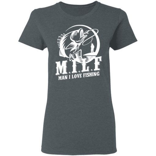 Milf Man I Love Fishing T-Shirts, Hoodies, Long Sleeve 11
