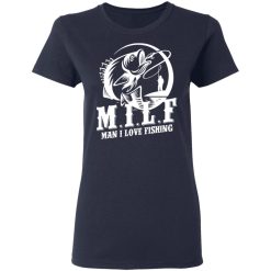 Milf Man I Love Fishing T-Shirts, Hoodies, Long Sleeve 37