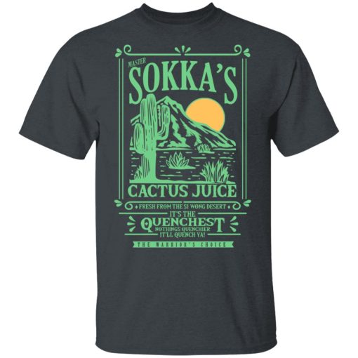 Master Sokka's Cactus Juice It's The Quenchest Nothing Quenchier T-Shirts, Hoodies, Long Sleeve 3