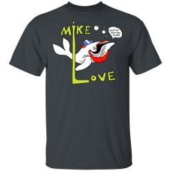 Mike Love Don't Go Near The Water The Beach Boys T-Shirts, Hoodies, Long Sleeve 27