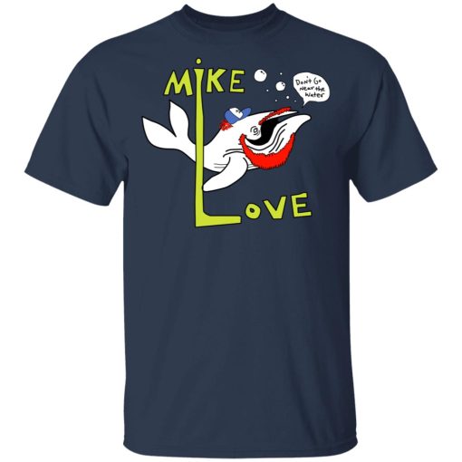 Mike Love Don't Go Near The Water The Beach Boys T-Shirts, Hoodies, Long Sleeve 5