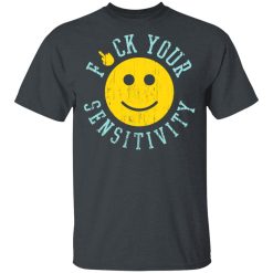 Fuck Your Sensitivity T-Shirts, Hoodies, Long Sleeve 27