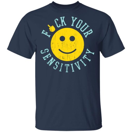 Fuck Your Sensitivity T-Shirts, Hoodies, Long Sleeve 5