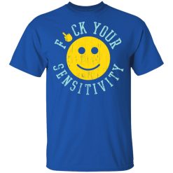 Fuck Your Sensitivity T-Shirts, Hoodies, Long Sleeve 31