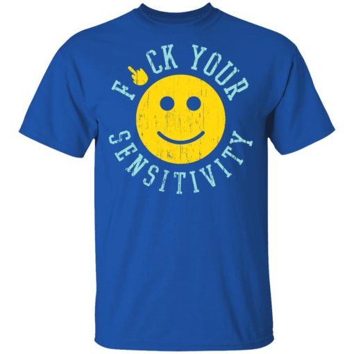 Fuck Your Sensitivity T-Shirts, Hoodies, Long Sleeve 7