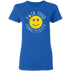 Fuck Your Sensitivity T-Shirts, Hoodies, Long Sleeve 39