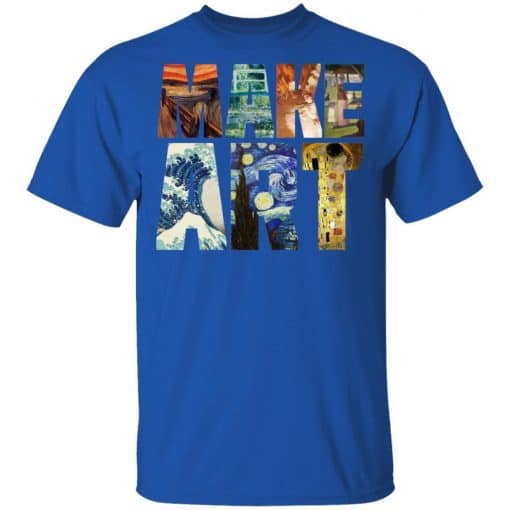 Make Art - Funny Artist Artistic Humor Painting Cool T-Shirts, Hoodies, Long Sleeve 8