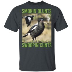Smokin' Blunts Swoopin' Cunts T-Shirts, Hoodies, Long Sleeve 27